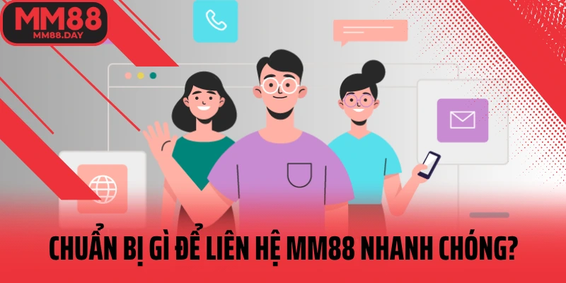 chuan-bi-gi-de-lien-he-mm88-nhanh-chong